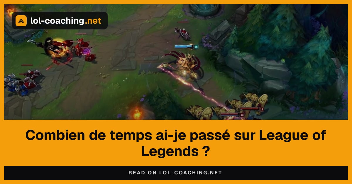 Combien de temps ai-je passé sur League of Legends ?