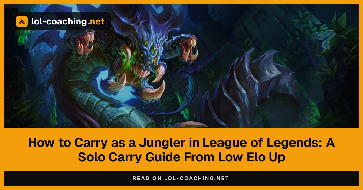 How to Carry as a Jungler in League of Legends: A Solo Carry Guide From Low Elo Up