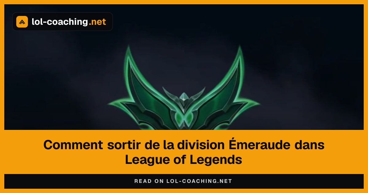 Comment sortir de la division Émeraude dans League of Legends