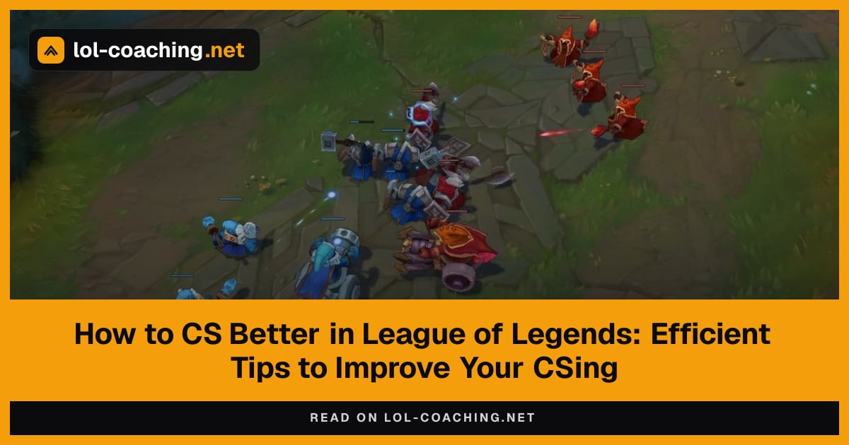 How to CS Better in League of Legends: Efficient Tips to Improve Your CSing