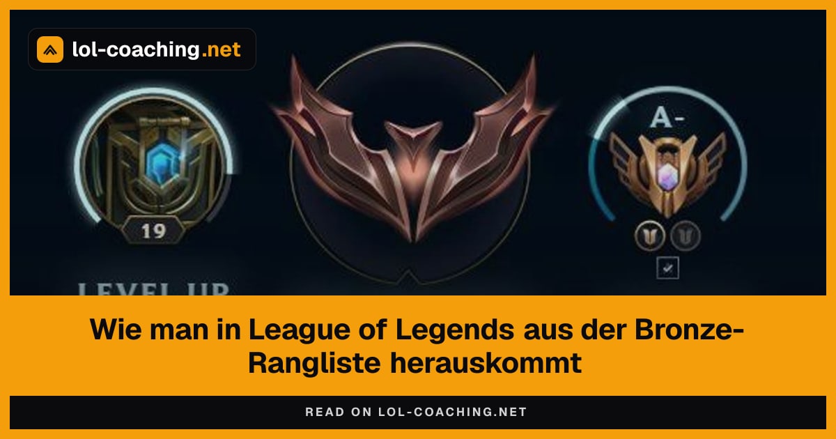 Wie man in League of Legends aus der Bronze-Rangliste herauskommt