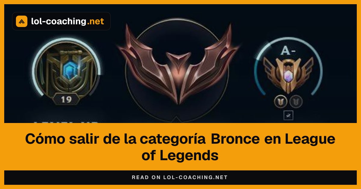 Cómo salir de la categoría Bronce en League of Legends
