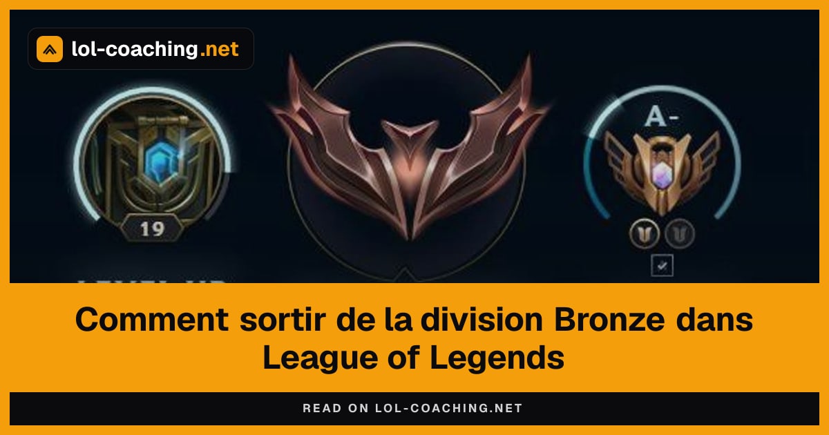 Comment sortir de la division Bronze dans League of Legends