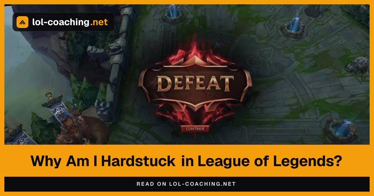 Why Am I Hardstuck in League of Legends?