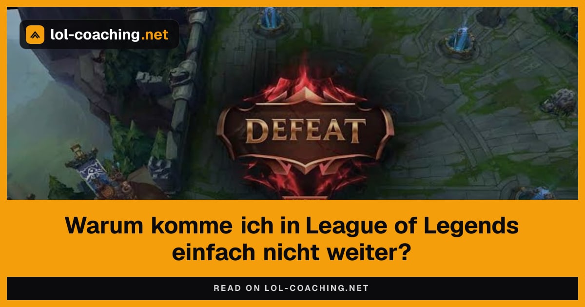 Warum komme ich in League of Legends einfach nicht weiter?