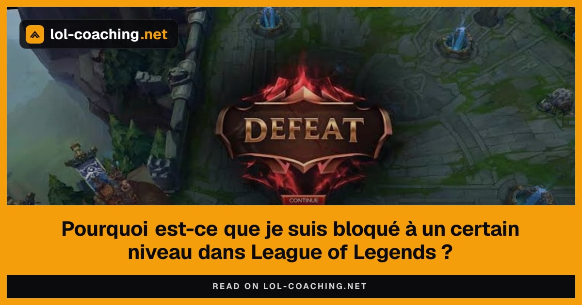 Pourquoi est-ce que je suis bloqué à un certain niveau dans League of Legends ?
