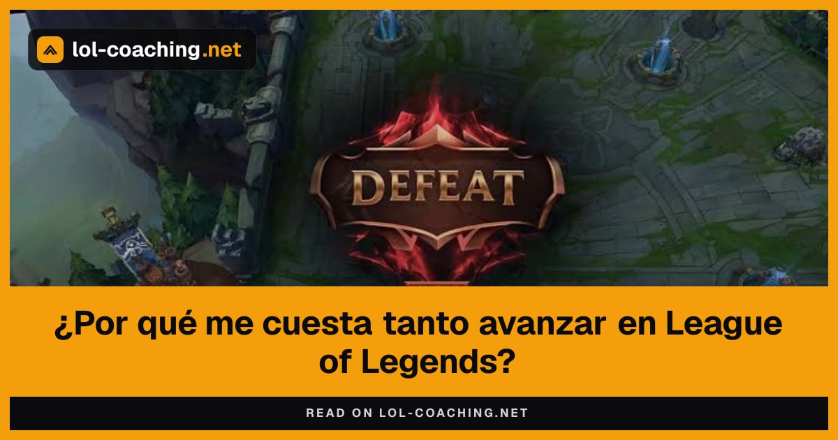 ¿Por qué me cuesta tanto avanzar en League of Legends?