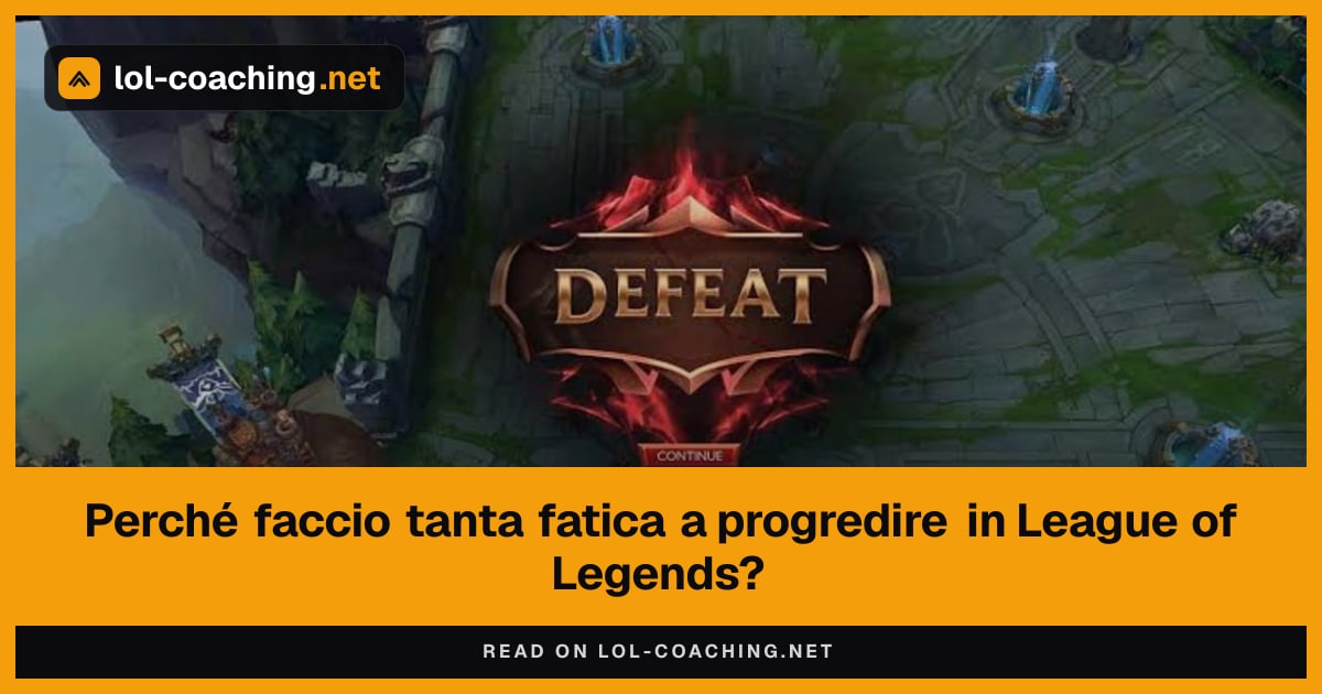 Perché faccio tanta fatica a progredire in League of Legends?